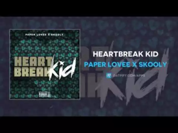 Paper Lovee - Heartbreak Kid ft Skooly